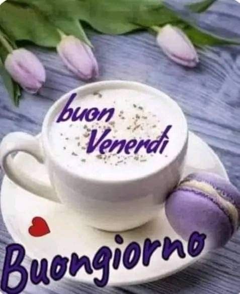 buongiorno e buon venerdi